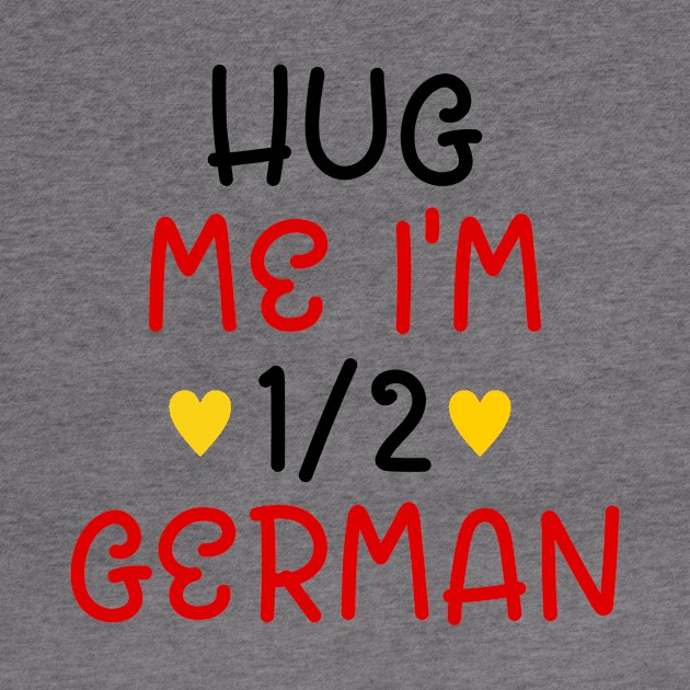 Hug Me I'm Half German by cxtnd